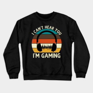 Can't Hear You I'm Gaming Crewneck Sweatshirt